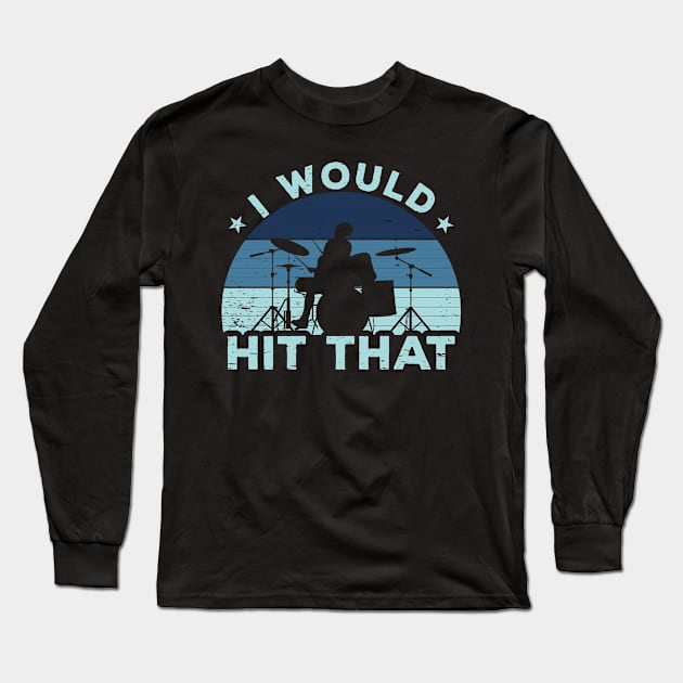 Retro I Would Hit That Drum Percussionist Band Long Sleeve T-Shirt by DP Clothing